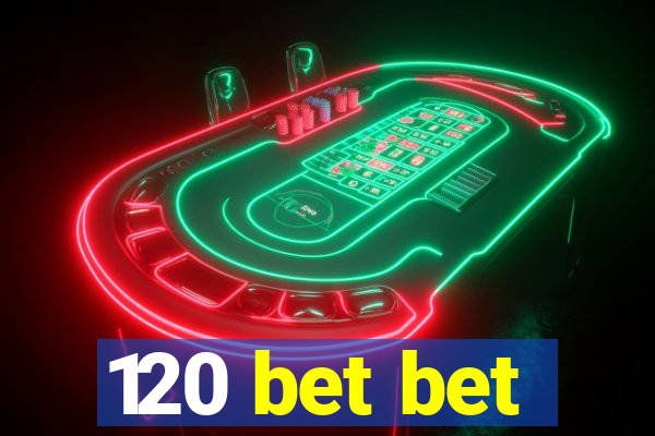 120 bet bet